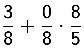 A LaTex expression showing 3 over 8 + 0 over 8 times 8 over 5