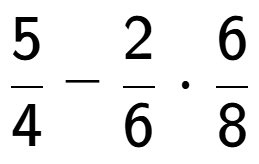 A LaTex expression showing 5 over 4 - 2 over 6 times 6 over 8
