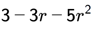 A LaTex expression showing 3 - 3r - 5r to the power of 2