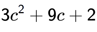 A LaTex expression showing 3c to the power of 2 + 9c + 2
