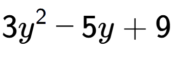A LaTex expression showing 3y to the power of 2 - 5y + 9
