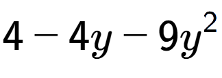 A LaTex expression showing 4 - 4y - 9y to the power of 2