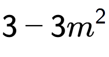 A LaTex expression showing 3 - 3m to the power of 2