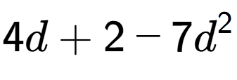 A LaTex expression showing 4d + 2 - 7d to the power of 2