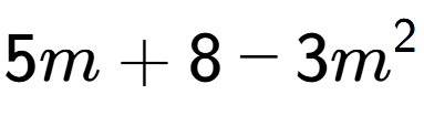 A LaTex expression showing 5m + 8 - 3m to the power of 2