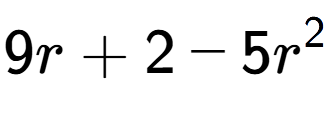 A LaTex expression showing 9r + 2 - 5r to the power of 2