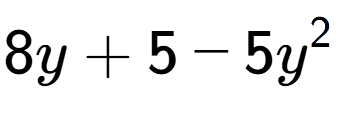 A LaTex expression showing 8y + 5 - 5y to the power of 2