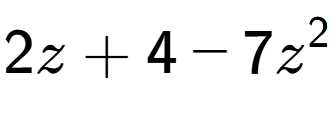 A LaTex expression showing 2z + 4 - 7z to the power of 2