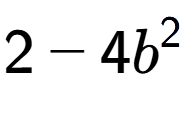 A LaTex expression showing 2 - 4b to the power of 2
