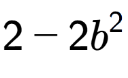 A LaTex expression showing 2 - 2b to the power of 2