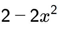 A LaTex expression showing 2 - 2x to the power of 2
