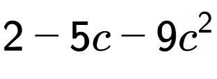 A LaTex expression showing 2 - 5c - 9c to the power of 2