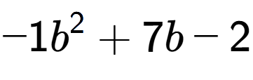 A LaTex expression showing -1b to the power of 2 + 7b - 2