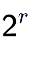A LaTex expression showing 2 to the power of r