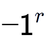 A LaTex expression showing -1 to the power of r