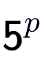 A LaTex expression showing 5 to the power of p