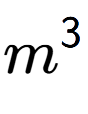 A LaTex expression showing m to the power of 3