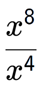 A LaTex expression showing \frac{x to the power of 8 }{x to the power of 4 }