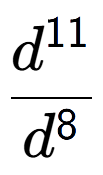 A LaTex expression showing \frac{d to the power of 11 }{d to the power of 8 }