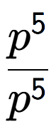 A LaTex expression showing \frac{p to the power of 5 }{p to the power of 5 }