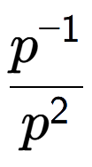 A LaTex expression showing \frac{p to the power of -1 }{p to the power of 2 }