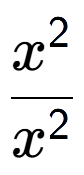 A LaTex expression showing \frac{x to the power of 2 }{x to the power of 2 }