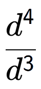 A LaTex expression showing \frac{d to the power of 4 }{d to the power of 3 }