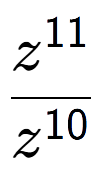 A LaTex expression showing \frac{z to the power of 11 }{z to the power of 10 }