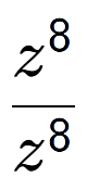 A LaTex expression showing \frac{z to the power of 8 }{z to the power of 8 }