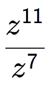 A LaTex expression showing \frac{z to the power of 11 }{z to the power of 7 }