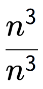 A LaTex expression showing \frac{n to the power of 3 }{n to the power of 3 }