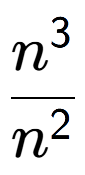 A LaTex expression showing \frac{n to the power of 3 }{n to the power of 2 }
