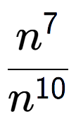 A LaTex expression showing \frac{n to the power of 7 }{n to the power of 10 }