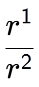 A LaTex expression showing \frac{r to the power of 1 }{r to the power of 2 }