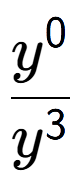A LaTex expression showing \frac{y to the power of 0 }{y to the power of 3 }
