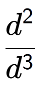 A LaTex expression showing \frac{d to the power of 2 }{d to the power of 3 }