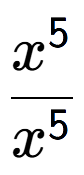 A LaTex expression showing \frac{x to the power of 5 }{x to the power of 5 }