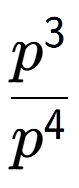 A LaTex expression showing \frac{p to the power of 3 }{p to the power of 4 }