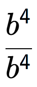 A LaTex expression showing \frac{b to the power of 4 }{b to the power of 4 }