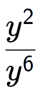 A LaTex expression showing \frac{y to the power of 2 }{y to the power of 6 }