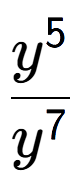 A LaTex expression showing \frac{y to the power of 5 }{y to the power of 7 }