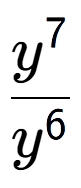 A LaTex expression showing \frac{y to the power of 7 }{y to the power of 6 }