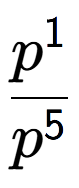 A LaTex expression showing \frac{p to the power of 1 }{p to the power of 5 }