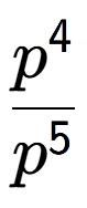 A LaTex expression showing \frac{p to the power of 4 }{p to the power of 5 }