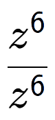 A LaTex expression showing \frac{z to the power of 6 }{z to the power of 6 }