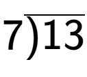 A LaTex expression showing 7\overline{\smash{)}13}