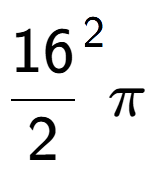 A LaTex expression showing {16 over 2 } to the power of 2 Pi