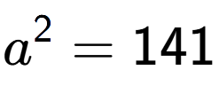 A LaTex expression showing a to the power of 2 = 141