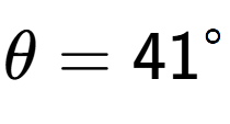 A LaTex expression showing \theta = 41 to the power of circle