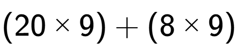 A LaTex expression showing (20 multiplied by 9)+(8 multiplied by 9)